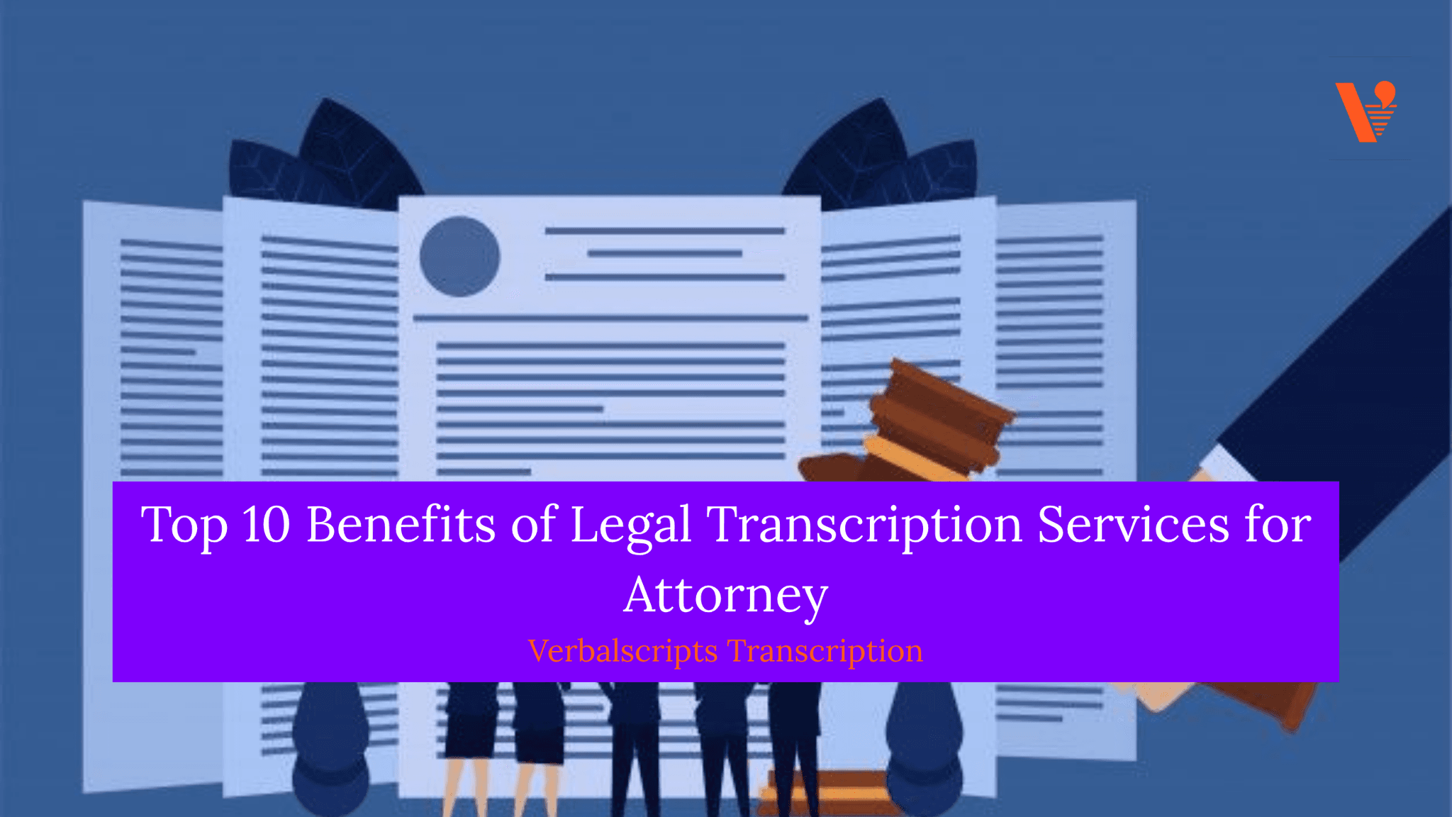 Top 10 Benefits of Legal Transcription Services for Attorney