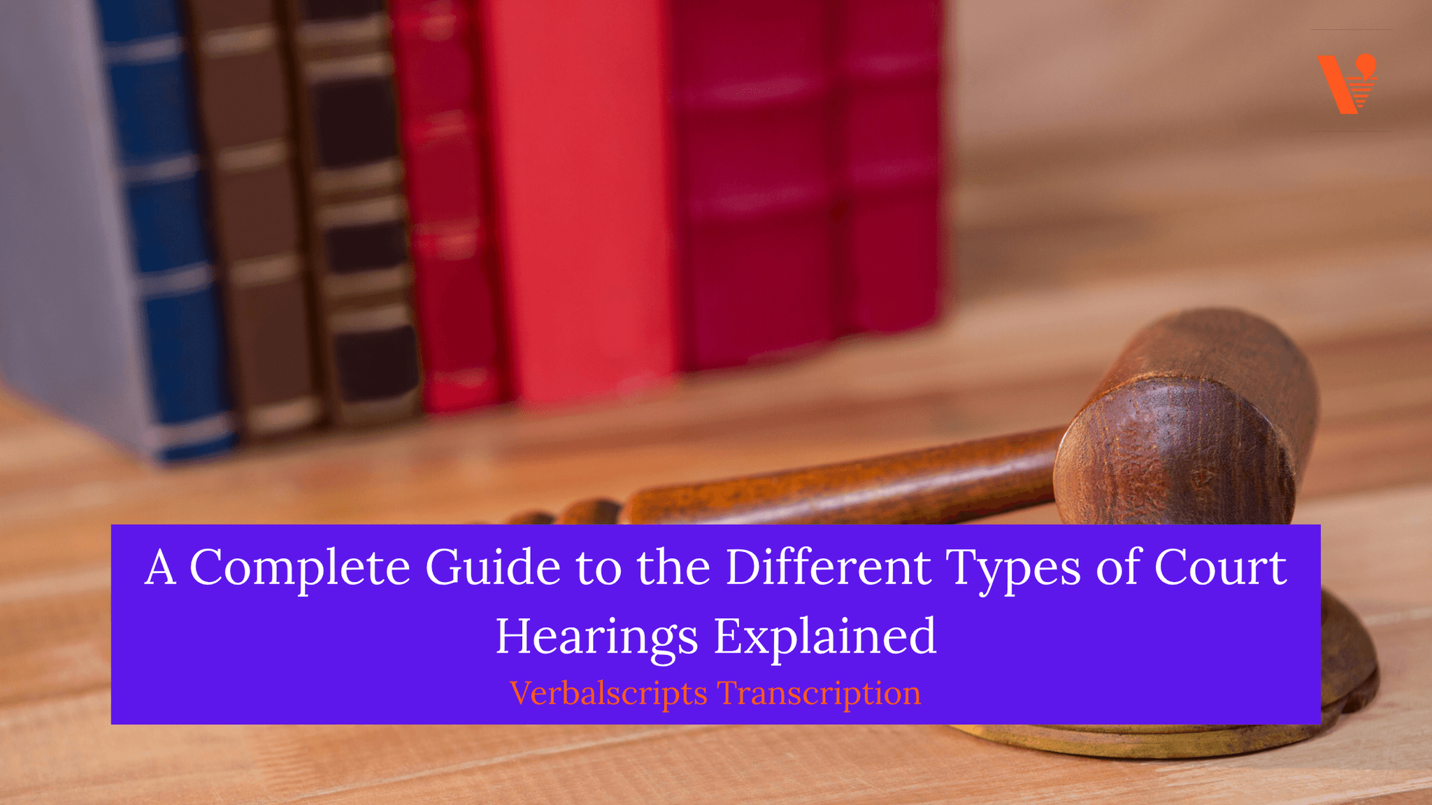 A Complete Guide to the Different Types of Court Hearings Explained