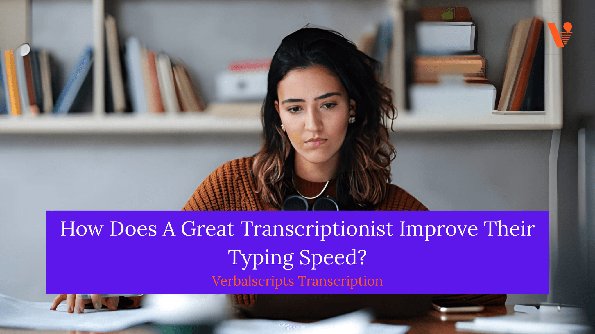 How Does A Great Transcriptionist Improve Their Typing Speed