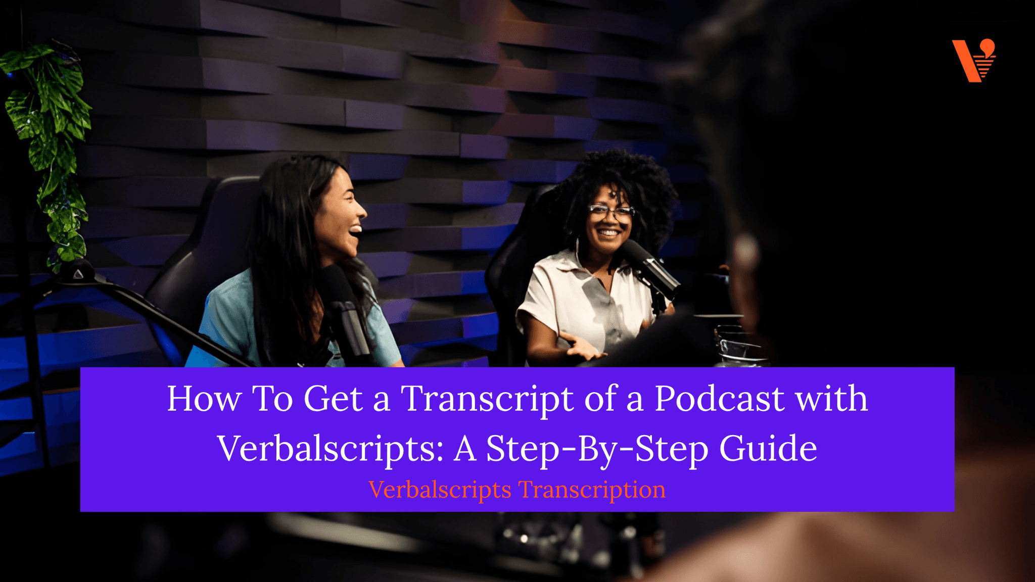 How To Get a Transcript of a Podcast with Verbalscripts: A Step-By-Step Guide Verbalscripts Transcription