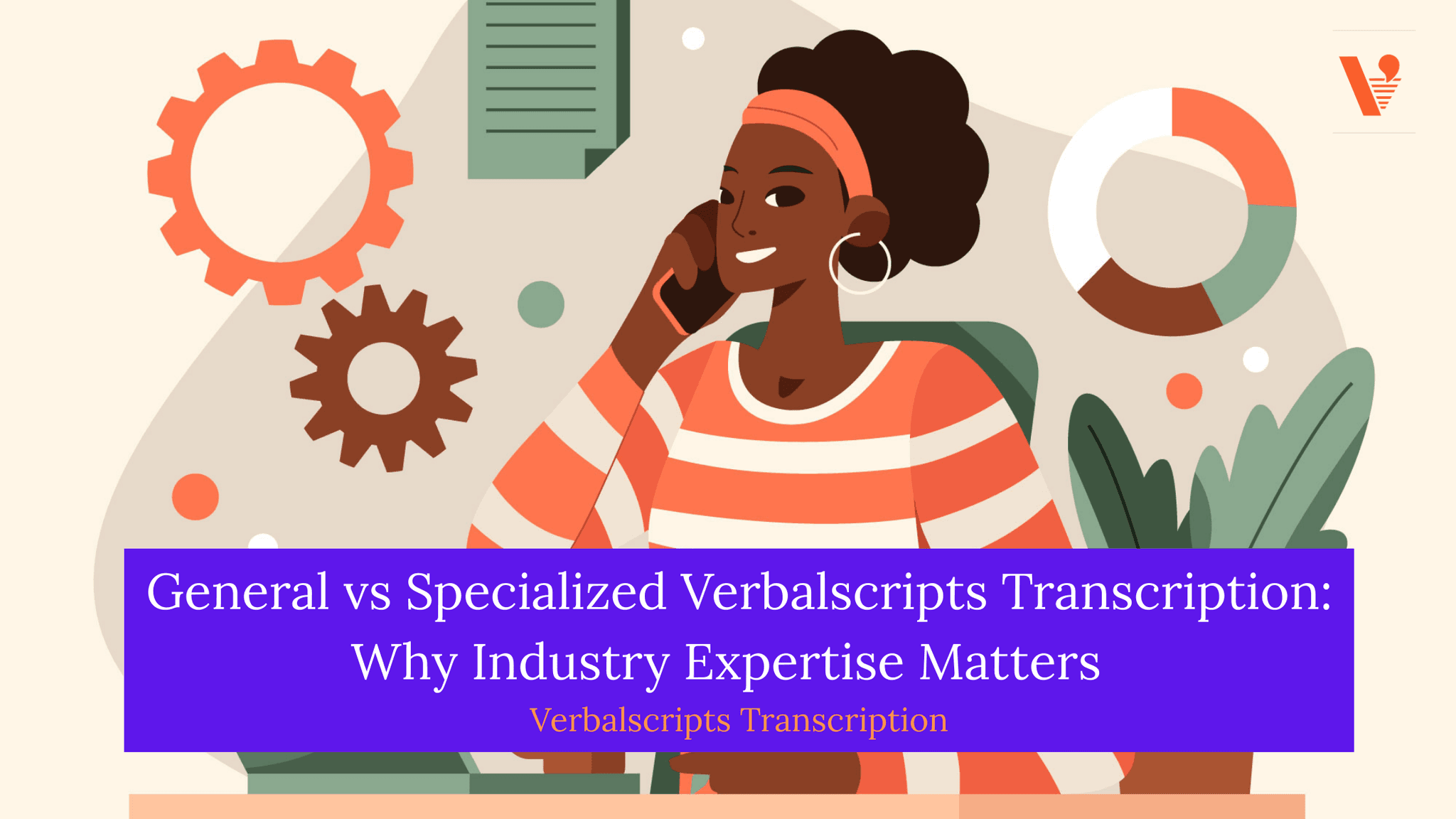 General vs Specialized Verbalscripts Transcription: Why Industry Expertise Matters