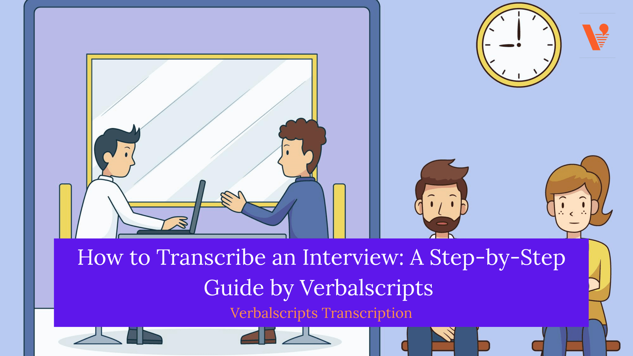 How to Transcribe an Interview A Step-by-Step Guide by Verbalscripts
