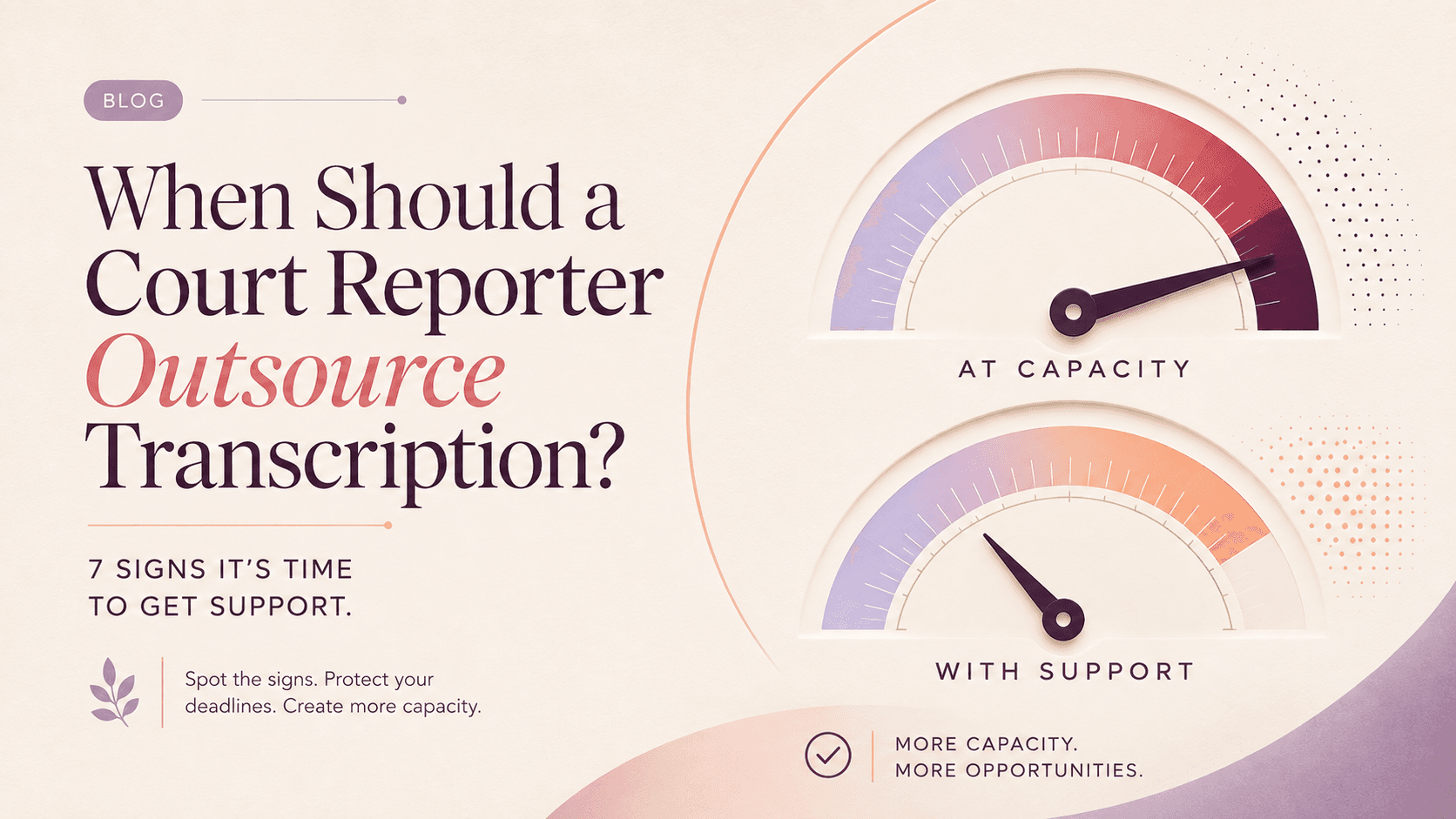 When Should a Court Reporter Outsource Transcription? 7 Signs It’s Time to Get Support