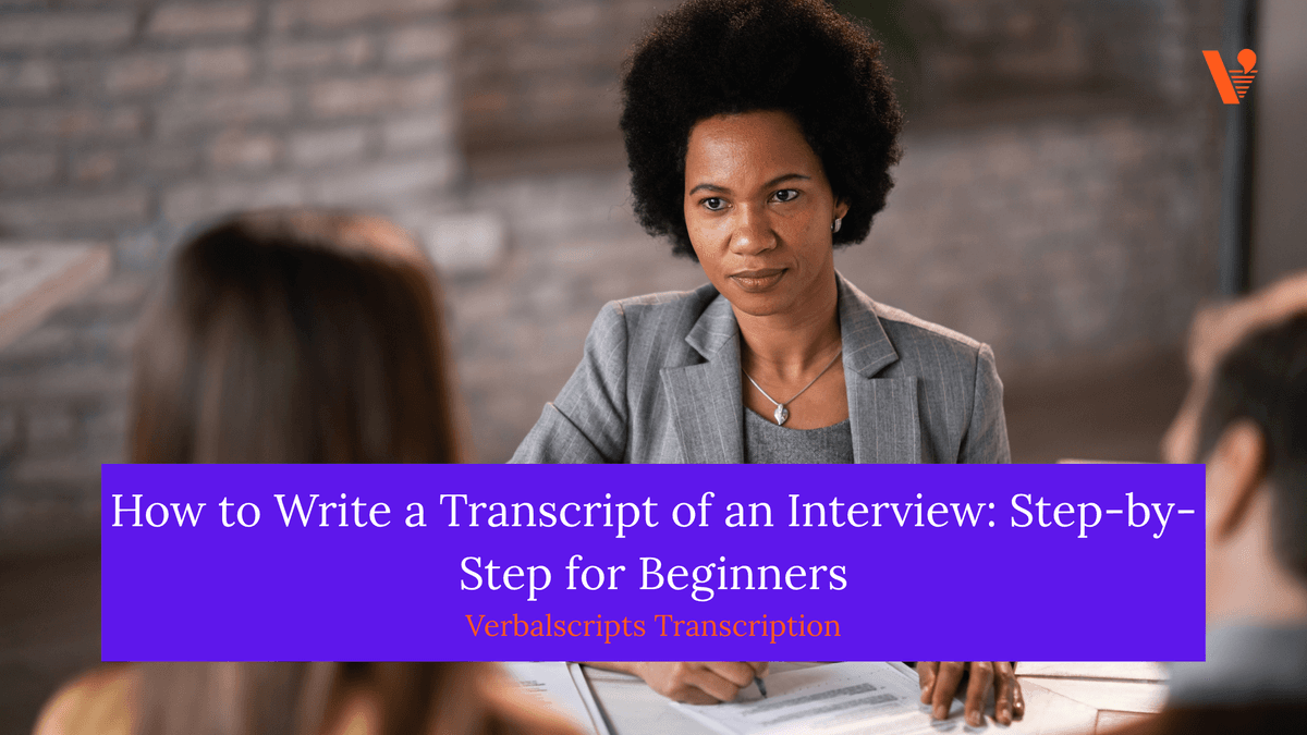 How to Write a Transcript of an Interview: Step-by-Step for Beginners ...